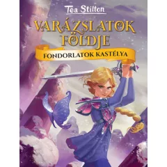Tea Stilton - Fondorlatok kastélya (Varázslatok földje)