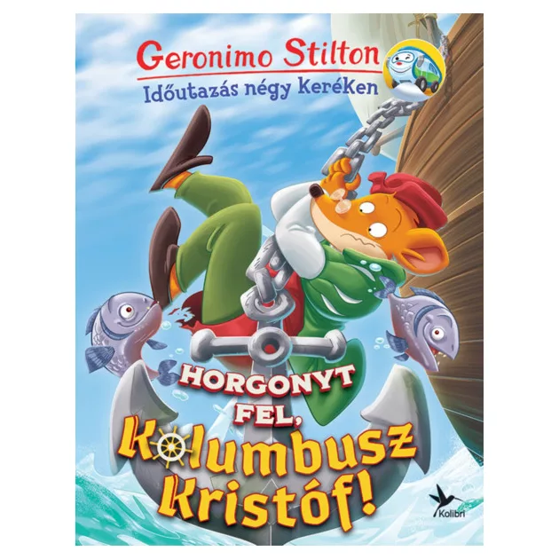 Geronimo Stilton - Horgonyt fel, Kolumbusz Kristóf! (Időutazás négy keréken)
