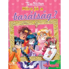Tea Stilton - Mire jó a barátság? (Cinnfordi kalandok)