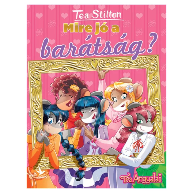 Tea Stilton - Mire jó a barátság? (Cinnfordi kalandok)