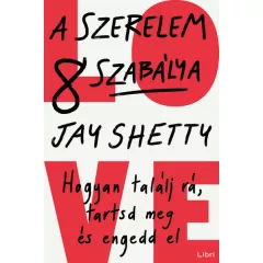   Jay Shetty - A szerelem 8 szabálya – Hogyan találj rá, tartsd meg és engedd el