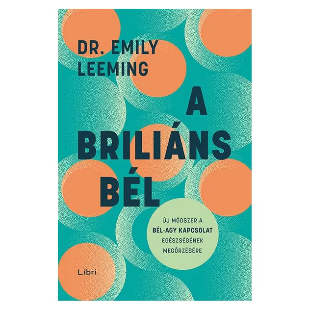 Emily Leeming - A briliáns bél – Új módszer a bél–agy kapcsolat egészségének megőrzésére
