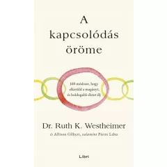   Ruth Dr. Westheimer; Alison Gilbert; Pierre Lehu - A kapcsolódás öröme – 100 módszer, hogy elkerüld a magányt, és boldogabb életet élj