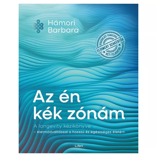 Hámori Barbara - Az én kék zónám – A longevity kézikönyve – életmódváltással a hosszú és egészséges életért