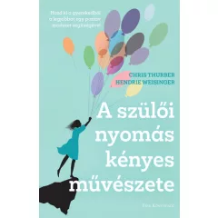   Chris Thurber; Hendrie Weisinger - A szülői nyomás kényes művészete