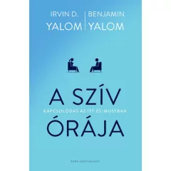   Irvin D. Yalom - A szív órája – Kapcsolódás az itt-és-mostban