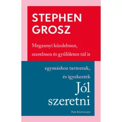   Stephen Grosz - Jól szeretni -Hogyan építjük, romboljuk kapcsolatainkat