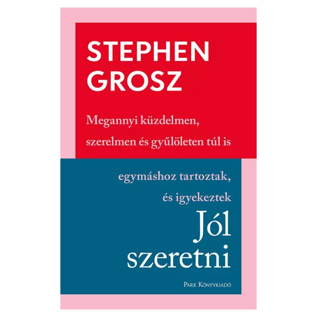 Stephen Grosz - Jól szeretni -Hogyan építjük, romboljuk kapcsolatainkat