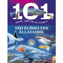   101 dolog, amit jó, ha tudsz a vízi élőhelyek állatairól