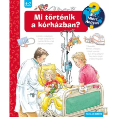   Scolar kiadó - Andrea Erne - Mi történik a kórházban? – Mit? Miért? Hogyan? (34.)