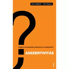   Scolar kiadó - Sue Hadfield – Gill Hasson - Asszertivitás – Hogyan érvényesítsük sikeresen az érdekeinket?