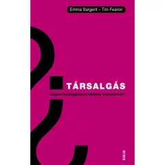   Scolar kiadó - Emma Sargent – Tim Fearon - Társalgás – Hogyan beszélgessünk bármely szituációban?