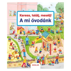 Scolar kiadó - Keress, találj, mesélj! A mi óvodánk