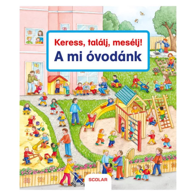 Scolar kiadó - Keress, találj, mesélj! A mi óvodánk