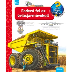   Scolar kiadó - Susanne Gernhäuser - Fedezd fel az óriásjárműveket! – Mit? Miért? Hogyan? (44.)