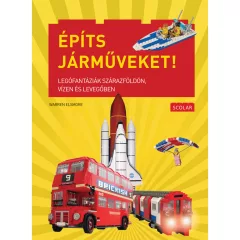   Scolar kiadó - Warren Elsmore - Építs járműveket! – Legófantáziák szárazföldön, vízen és levegőben