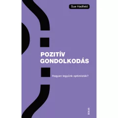   Scolar kiadó - Sue Hadfield - Pozitív gondolkodás – Hogyan legyünk optimisták?