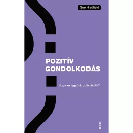   Scolar kiadó - Sue Hadfield - Pozitív gondolkodás – Hogyan legyünk optimisták?