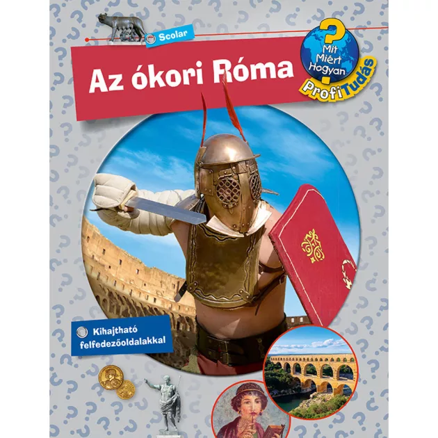 Scolar kiadó - Dela Kienle - Az ókori Róma (Mit? Miért? Hogyan? Profi Tudás)