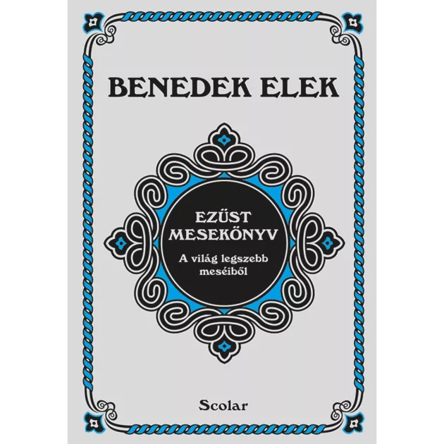 Scolar kiadó - Benedek Elek - Ezüst mesekönyv (2. kiadás)