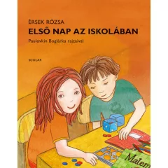 Scolar kiadó - Érsek Rózsa - Első nap az iskolában