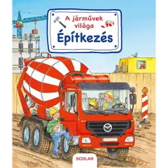   Scolar kiadó - Susanne Gernhäuser - A járművek világa – Építkezés
