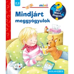   Scolar kiadó - Doris Rübel - Mindjárt meggyógyulok – Mit? Miért? Hogyan? Mini (38.)