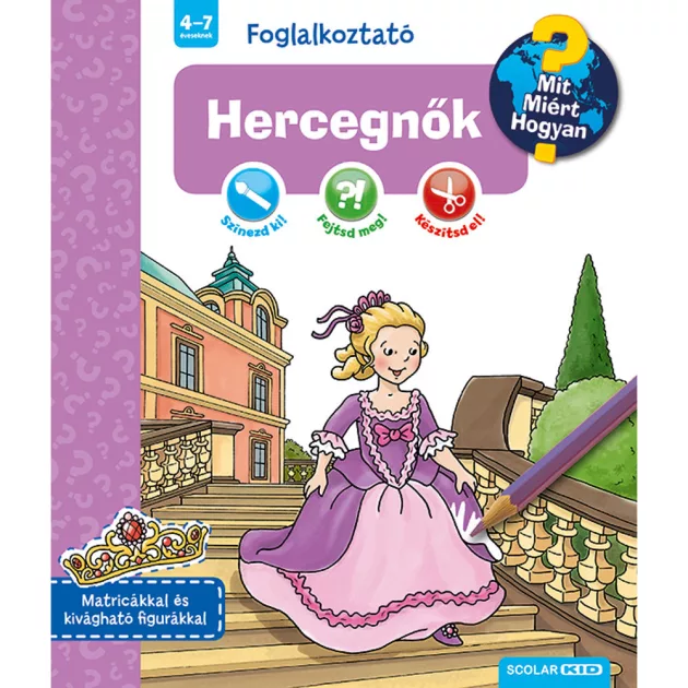 Scolar kiadó - Dominique Conte - Hercegnők (Mit? Miért? Hogyan? Foglalkoztató)