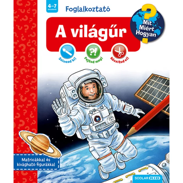 Scolar kiadó - Dominique Conte - A világűr (Mit? Miért? Hogyan? Foglalkoztató)