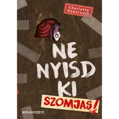  Scolar kiadó - Charlotte Habersack - Ne nyisd ki (3.) – Szomjas