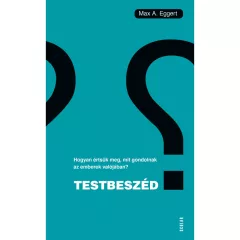   Scolar kiadó - Max A. Eggert - Testbeszéd – Hogyan értsük meg, mit gondolnak az emberek valójában?