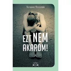 Scolar kiadó - Susanne Fülscher - Ezt nem akarom!