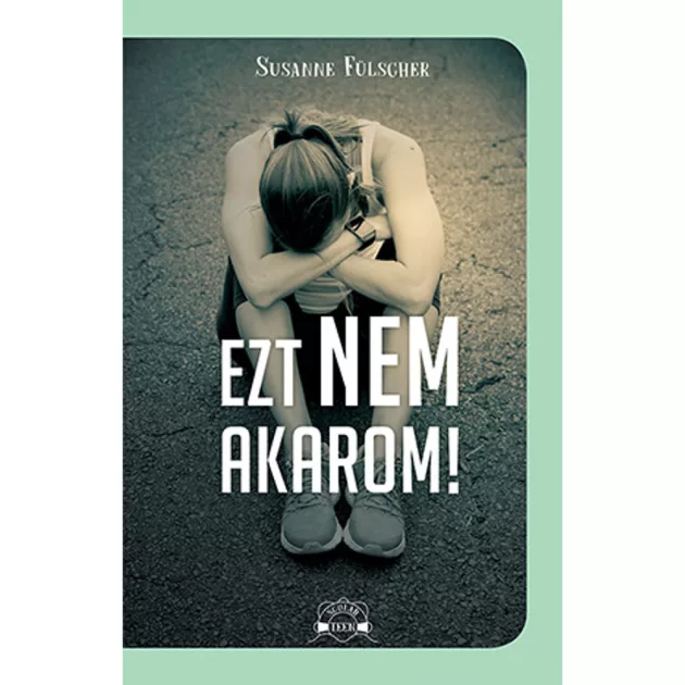Scolar kiadó - Susanne Fülscher - Ezt nem akarom!