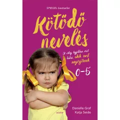   Scolar kiadó - Danielle Graf - Katja Seide - Kötődő nevelés 1. - A világ legjobban várt babái, akik most megőrjítenek