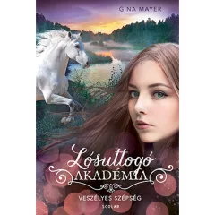   Scolar kiadó - Gina Mayer - Veszélyes szépség (Lósuttogó Akadémia 3.)
