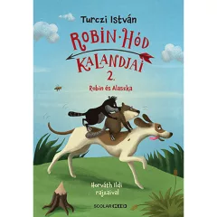   Scolar kiadó - Turczi István - Robin és Alaszka – Robin Hód kalandjai 2.