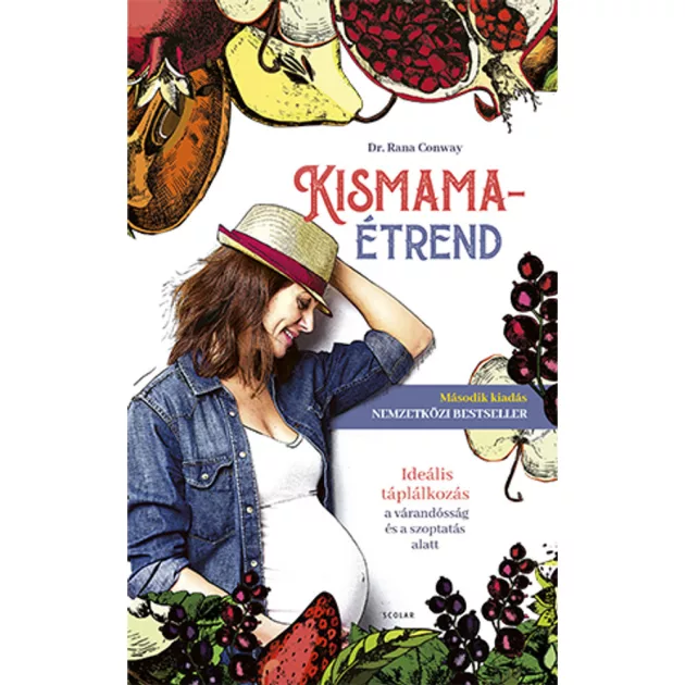 Scolar kiadó - Rana Conway - Kismamaétrend – Ideális táplálkozás a várandósság és a szoptatás alatt (új kiadás)