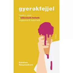   Scolar kiadó - Karolien Raeymaekers - Gyerekfejjel – Minden, amit a bölcsisek/ovisok észjárásáról tudni kell