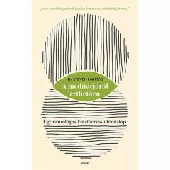   Scolar kiadó - Dr. Steven Laureys - A meditációról érthetően - Egy neurológus kutatóorvos útmutatója