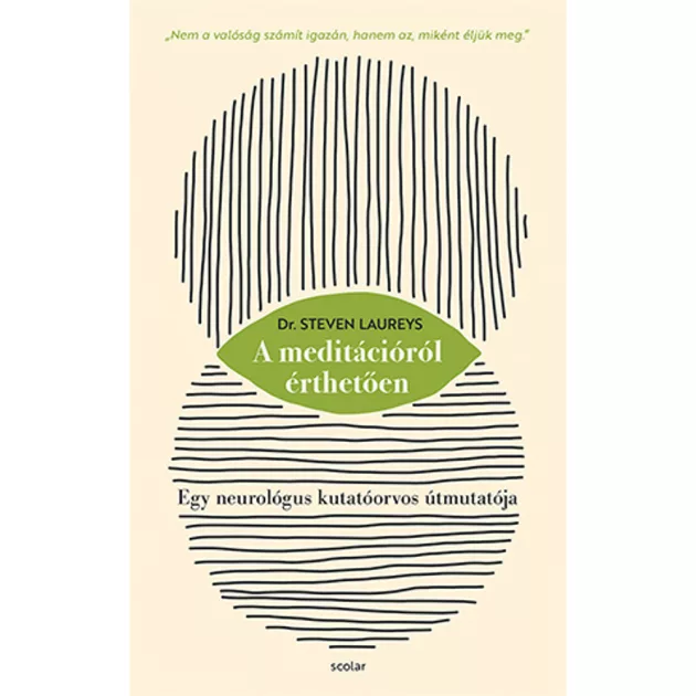 Scolar kiadó - Dr. Steven Laureys - A meditációról érthetően - Egy neurológus kutatóorvos útmutatója