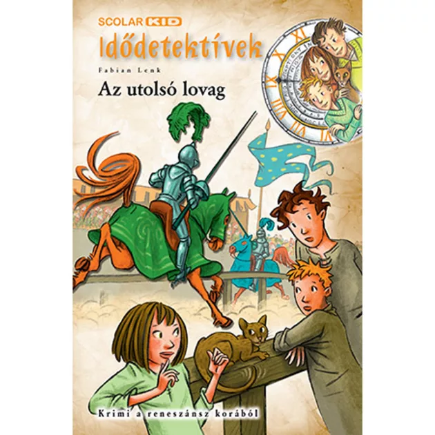 Scolar kiadó - Fabian Lenk - Az utolsó lovag (Idődetektívek 29.)