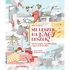   Scolar kiadó - Illés Andrea - Mi leszek, ha nagy leszek? – Mesterségek, foglalkozások nagy mindentudója