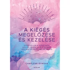   Scolar kiadó - Charlene Rymsha - A kiégés megelőzése és kezelése – Gyógyulj ki a kiégésből, legyél jelen az életedben, legyen célod és belső békéd