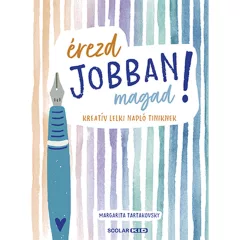   Scolar kiadó - Margarita Tartakovsky - Érezd jobban magad! – Kreatív lelki napló tiniknek