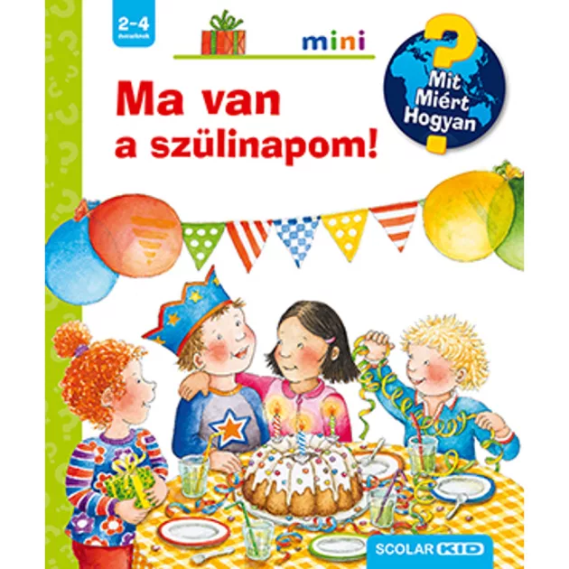 Scolar kiadó - Constanza Droop - Ma van a szülinapom! – Mit? Miért? Hogyan? Mini (49.)