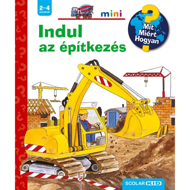 Scolar kiadó - Kerstin M. Schuld - Indul az építkezés – Mit? Miért? Hogyan? Mini (47.)