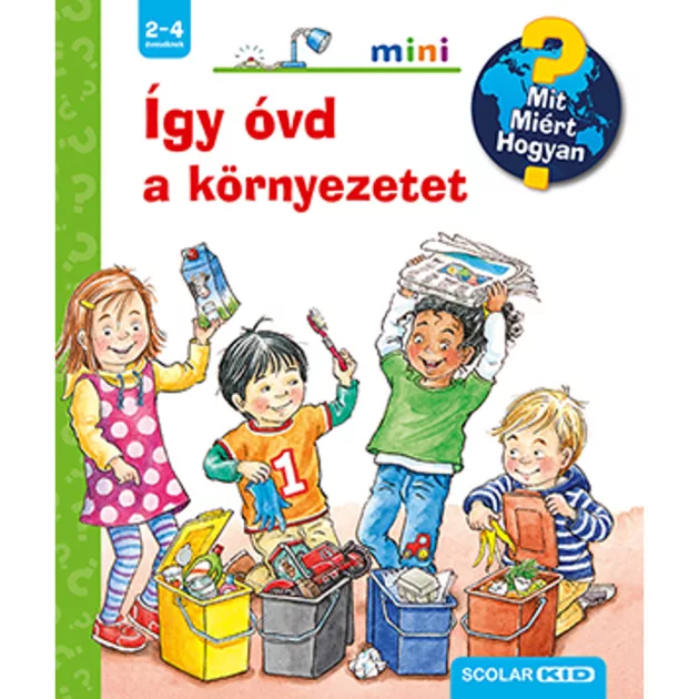 Scolar kiadó - Patricia Mennen - Így óvd a környezetet – Mit? Miért? Hogyan? Mini (51.)