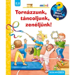   Scolar kiadó - Constanza Droop - Tornázzunk, táncoljunk, zenéljünk! – Mit? Miért? Hogyan? Mini (50.)