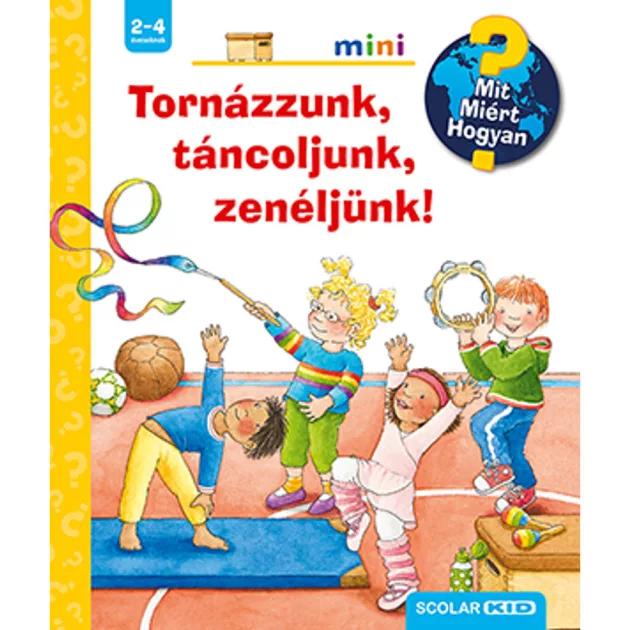 Scolar kiadó - Constanza Droop - Tornázzunk, táncoljunk, zenéljünk! – Mit? Miért? Hogyan? Mini (50.)