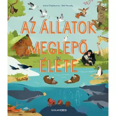   Scolar kiadó - Anna Claybourne - Az állatok meglepő élete